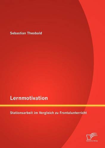 Lernmotivation - Stationsarbeit Im Vergleich Zu Frontalunterricht (Paperback)