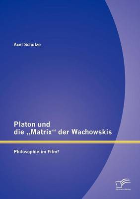 Platon Und Die Matrix" Der Wachowskis: Philosophie Im Film? (Paperback)