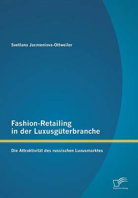 Fashion-Retailing in Der Luxusguterbranche: Die Attraktivitat Des Russischen Luxusmarktes (Paperback)