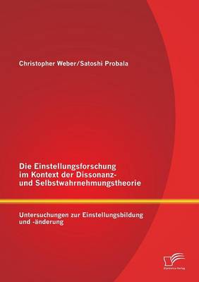 Die Einstellungsforschung Im Kontext Der Dissonanz- Und Selbstwahrnehmungstheorie: Untersuchungen Zur Einstellungsbildung Und -Anderung (Paperback)