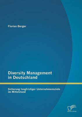 Diversity Management in Deutschland: Sicherung Langfristiger Unternehmensziele Im Mittelstand (Paperback)