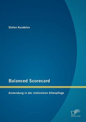 Balanced Scorecard: Anwendung in Der Stationaren Altenpflege (Paperback)