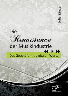 Die Renaissance Der Musikindustrie: Das Gesch FT Mit Digitalen Werten (Paperback)