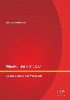 Musikunterricht 2.0: Globales Lernen Mit Webquests (Paperback)