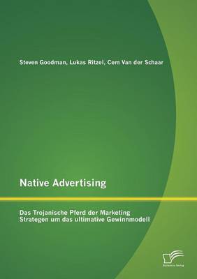 Native Advertising: Das Trojanische Pferd Der Marketing Strategen Um Das Ultimative Gewinnmodell (Paperback)