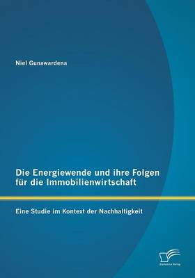 Die Energiewende Und Ihre Folgen Fur Die Immobilienwirtschaft: Eine Studie Im Kontext Der Nachhaltigkeit (Paperback)