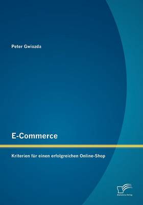 E-Commerce: Kriterien Fur Einen Erfolgreichen Online-Shop (Paperback)