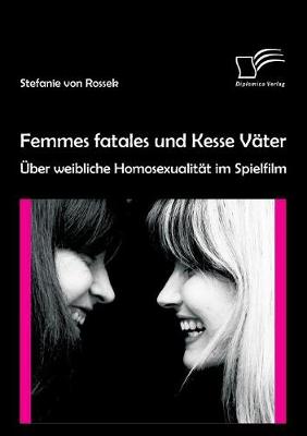 Femmes Fatales Und Kesse V Ter: Ber Weibliche Homosexualit T Im Spielfilm (Paperback)