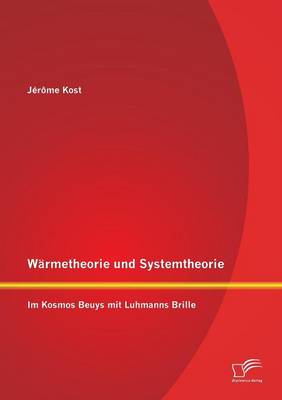 Warmetheorie Und Systemtheorie: Im Kosmos Beuys Mit Luhmanns Brille (Paperback)