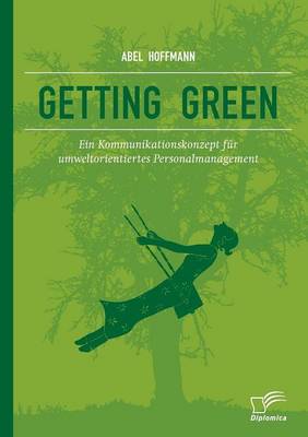 Getting Green: Ein Kommunikationskonzept Fur Umweltorientiertes Personalmanagement (Paperback)