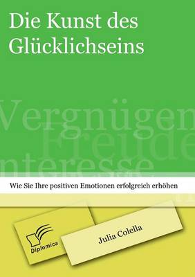 Die Kunst Des Glucklichseins: Wie Sie Ihre Positiven Emotionen Erfolgreich Erhohen (Paperback)