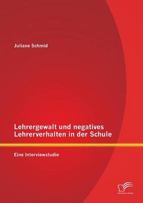 Lehrergewalt Und Negatives Lehrerverhalten in Der Schule: Eine Interviewstudie (Paperback)