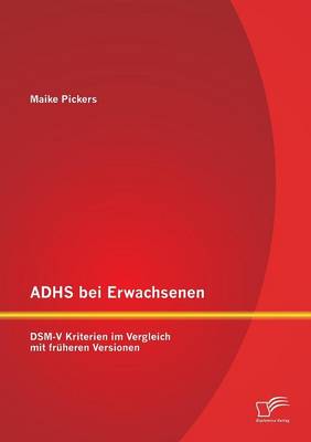 Adhs Bei Erwachsenen: Dsm-V Kriterien Im Vergleich Mit Fruheren Versionen (Paperback)