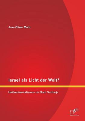 Israel ALS Licht Der Welt? Heilsuniversalismus Im Buch Sacharja (Paperback)