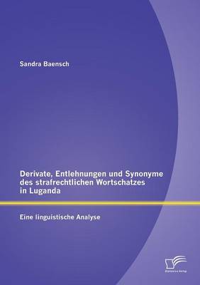 Derivate, Entlehnungen Und Synonyme Des Strafrechtlichen Wortschatzes in Luganda - Eine Linguistische Analyse (Paperback)