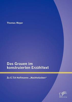 Das Grauen Im Konstruierten Erz Hltext: Zu E.T.a Hoffmanns Nachtst Cken" (Paperback)