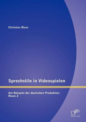 Sprechstile in Videospielen: Am Beispiel Der Deutschen Produktion Risen 2 (Paperback)