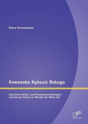 Kawanabe KY Sais Rakuga: Satirische Hollen- Und Paradiesvorstellungen Und Aesops Fabeln Im Wandel Der Meiji-Zeit (Paperback)