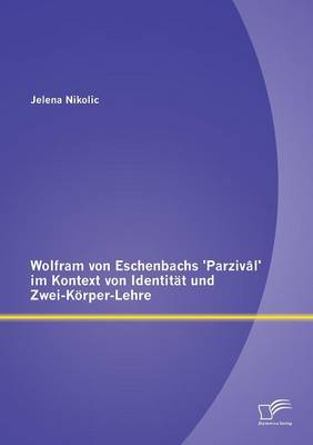 Wolfram Von Eschenbachs 'Parzival' Im Kontext Von Identitat Und Zwei-Korper-Lehre (Paperback)