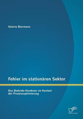 Fehler Im Stationaren Sektor: Das Bedside-Handover Im Kontext Der Prozessoptimierung (Paperback)