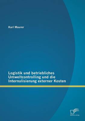 Logistik Und Betriebliches Umweltcontrolling Und Die Internalisierung Externer Kosten (Paperback)