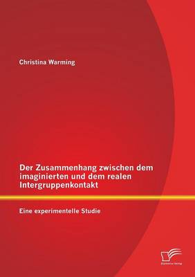 Der Zusammenhang Zwischen Dem Imaginierten Und Dem Realen Intergruppenkontakt: Eine Experimentelle Studie (Paperback)