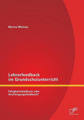 Lehrerfeedback Im Grundschulunterricht: Fahigkeitsfeedback Oder Anstrengungsfeedback? (Paperback)