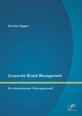 Corporate Brand Management: Ein Internationaler Fuhrungsansatz? (Paperback)