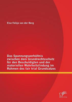 Das Spannungsverhaltnis Zwischen Dem Grundrechtsschutz Fur Den Beschuldigten Und Der Materiellen Wahrheitsfindung Im Rahmen Des Fair Trial Grundsatzes (Paperback)