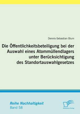 Die Offentlichkeitsbeteiligung Bei Der Auswahl Eines Atommullendlagers Unter Berucksichtigung Des Standortauswahlgesetzes (Paperback)