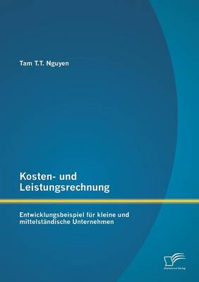 Kosten- Und Leistungsrechnung: Entwicklungsbeispiel Fur Kleine Und Mittelstandische Unternehmen (Paperback)