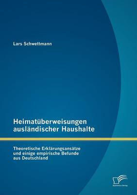 Heimat Berweisungen Ausl Ndischer Haushalte: Theoretische Erkl Rungsans Tze Und Einige Empirische Befunde Aus Deutschland (Paperback)