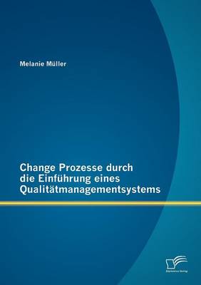 Change Prozesse Durch Die Einf Hrung Eines Qualit Tmanagementsystems (Paperback)
