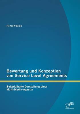 Bewertung Und Konzeption Von Service Level Agreements: Beispielhafte Darstellung Einer Multi-Media-Agentur (Paperback)