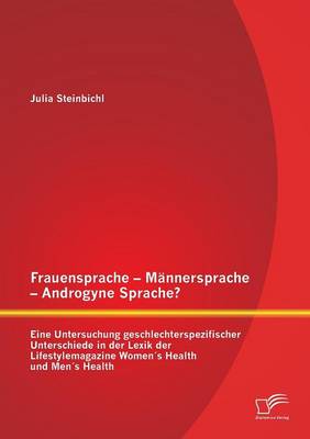 Frauensprache - Mannersprache - Androgyne Sprache? Eine Untersuchung Geschlechterspezifischer Unterschiede in Der Lexik Der Lifestylemagazine Womens H (Paperback)
