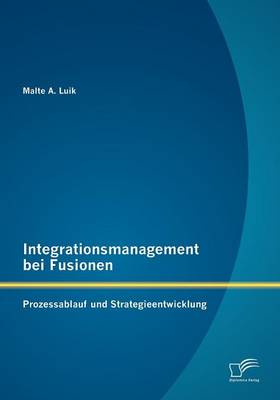 Integrationsmanagement Bei Fusionen: Prozessablauf Und Strategieentwicklung (Paperback)