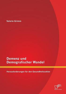 Demenz Und Demografischer Wandel - Herausforderungen Fur Den Gesundheitssektor (Paperback)