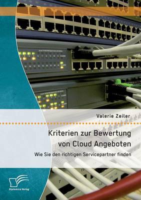 Kriterien Zur Bewertung Von Cloud Angeboten: Wie Sie Den Richtigen Servicepartner Finden (Paperback)