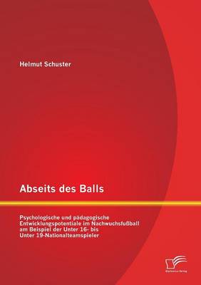 Abseits Des Balls: Psychologische Und Padagogische Entwicklungspotentiale Im Nachwuchsfussball Am Beispiel Der Unter 16- Bis Unter 19-Nat (Paperback)