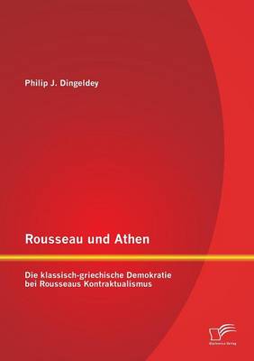 Rousseau Und Athen: Die Klassisch-Griechische Demokratie Bei Rousseaus Kontraktualismus (Paperback)