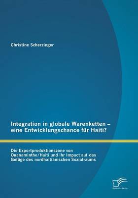 Integration in Globale Warenketten - Eine Entwicklungschance Fur Haiti? (Paperback)