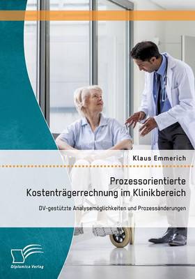 Prozessorientierte Kostentragerrechnung Im Klinikbereich: DV-Gestutzte Analysemoglichkeiten Und Prozessanderungen (Paperback)