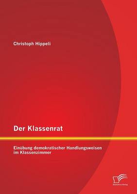 Der Klassenrat: Einubung Demokratischer Handlungsweisen Im Klassenzimmer (Paperback)