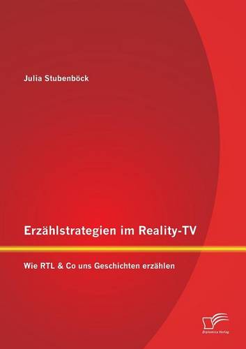 Erzahlstrategien Im Reality-TV: Wie Rtl & Co Uns Geschichten Erzahlen (Paperback)