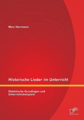 Historische Lieder Im Unterricht: Didaktische Grundlagen Und Unterrichtsbeispiele (Paperback)