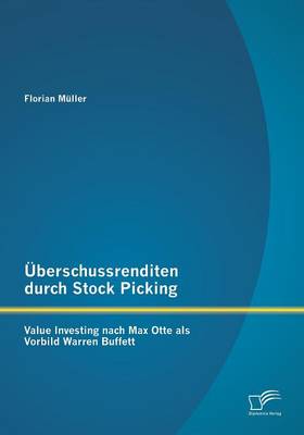 Uberschussrenditen Durch Stock Picking: Value Investing Nach Max Otte ALS Vorbild Warren Buffett (Paperback)