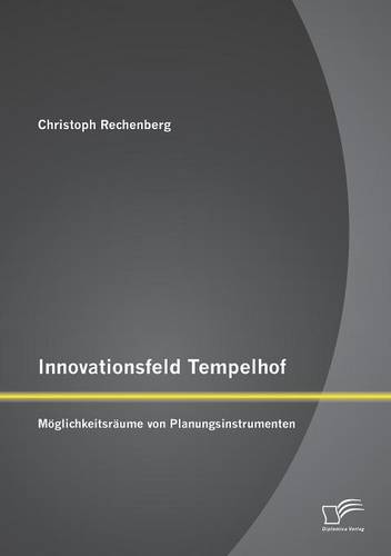Innovationsfeld Tempelhof: Moglichkeitsraume Von Planungsinstrumenten (Paperback)