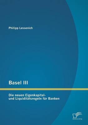 Basel III: Die Neuen Eigenkapital- Und Liquiditatsregeln Fur Banken (Paperback)