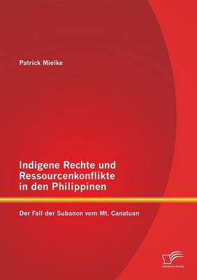 Indigene Rechte Und Ressourcenkonflikte in Den Philippinen: Der Fall Der Subanon Vom Mt. Canatuan (Paperback)