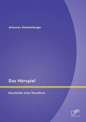 Das Horspiel: Geschichte Einer Kunstform (Paperback)